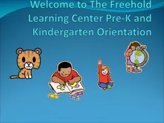 Welcome to The Freehold Learning Center Pre-K and Kindergarten Orientation
