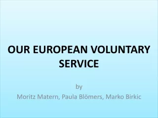 OUR EUROPEAN VOLUNTARY SERVICE by Moritz Matern, Paula Blömers, Marko Birkic