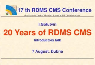 I.Golutvin 20 Years of RDMS CMS Introductory talk 7 August, Dubna