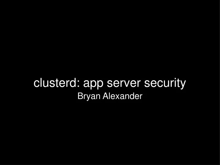 clusterd app server security bryan alexander