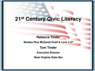 21 st  Century Civic Literacy Rebecca Tinder Bowles Rice McDavid Graff &amp; Love LLP  Tom Tinder