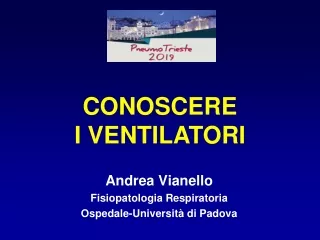Andrea Vianello Fisiopatologia Respiratoria Ospedale-Università di Padova
