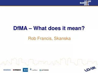 DfMA – What does it mean? Rob Francis, Skanska