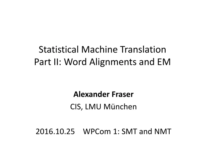 statistical machine translation part ii word alignments and em