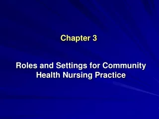 Roles and Settings for Community Health Nursing Practice