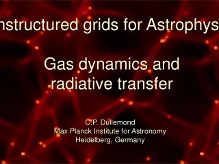 Unstructured grids for Astrophysics Gas dynamics and radiative transfer