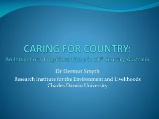 CARING FOR COUNTRY: An Indigenous Propitious Niche in 21 st  Century Australia