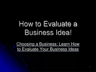 How to Evaluate a  Business Idea!
