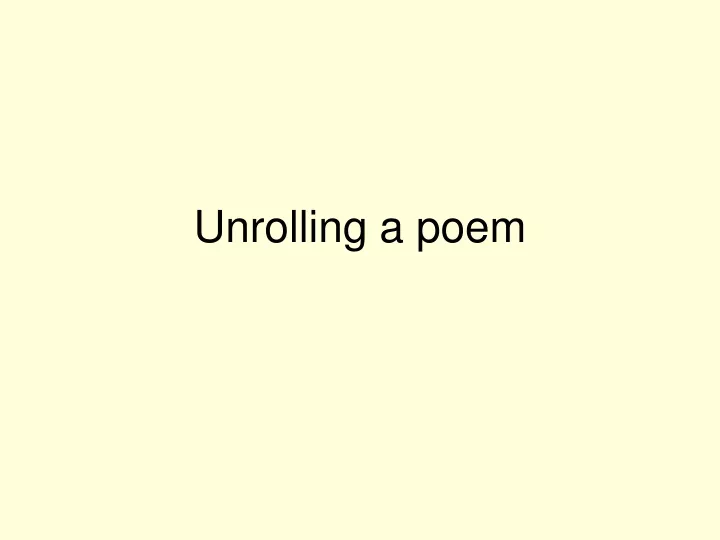 unrolling a poem