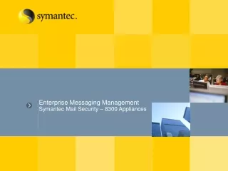 Enterprise Messaging Management Symantec Mail Security – 8300 Appliances