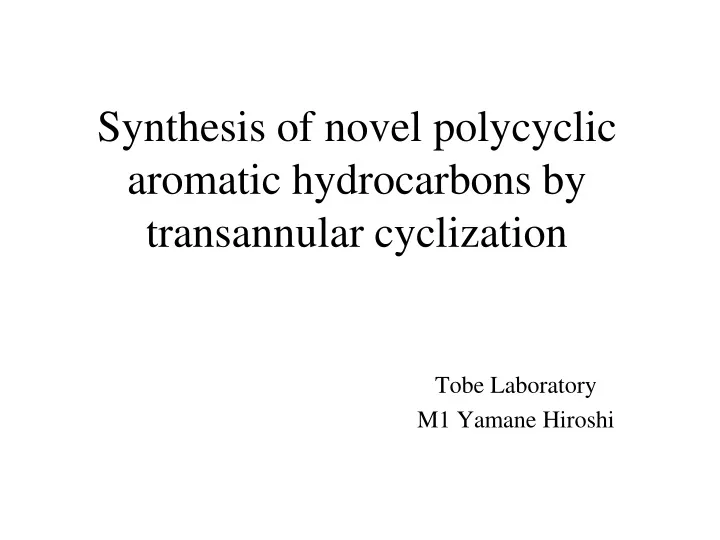 synthesis of novel polycyclic aromatic hydrocarbons by transannular cyclization