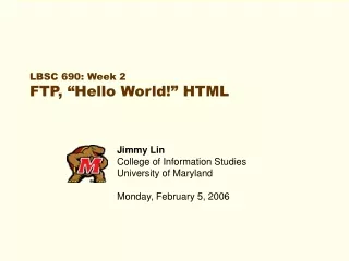 LBSC 690: Week 2 FTP, “Hello World!” HTML