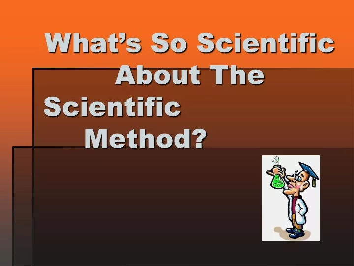 what s so scientific about the scientific method