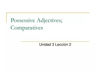 Possessive Adjectives; Comparatives