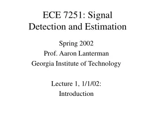 ECE 7251: Signal Detection and Estimation