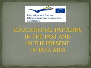 EDUCATIONAL PATTERNS IN THE PAST AND  IN THE PRESENT  IN BULGARIA