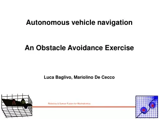 Autonomous vehicle navigation An Obstacle Avoidance Exercise  Luca Baglivo, Mariolino De Cecco