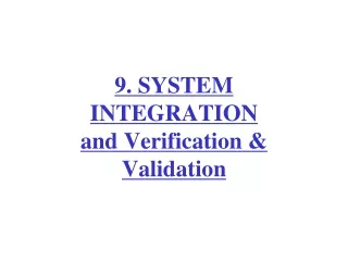9. SYSTEM INTEGRATION and Verification &amp; Validation
