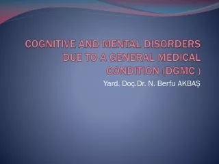COGNITIVE AND MENTAL DISORDERS DUE TO A GENERAL MEDICAL CONDITION (DGMC )