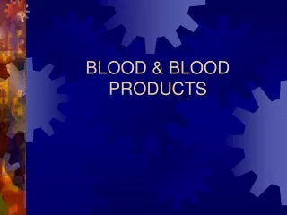 BLOOD &amp; BLOOD PRODUCTS