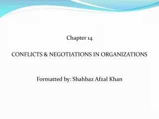 Chapter 14 CONFLICTS &amp; NEGOTIATIONS IN ORGANIZATIONS Formatted by: Shahbaz Afzal Khan