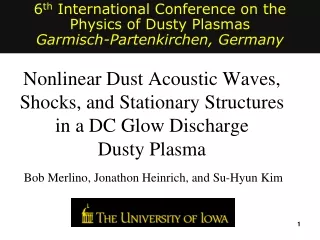6 th  International Conference on the Physics of Dusty Plasmas Garmisch-Partenkirchen, Germany