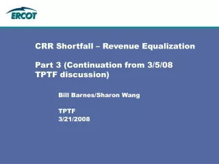 CRR Shortfall – Revenue Equalization Part 3 (Continuation from 3/5/08 TPTF discussion)