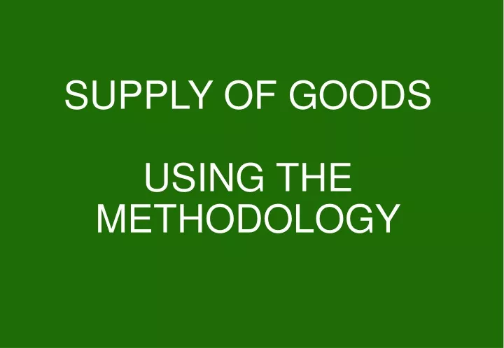 supply of goods using the methodology