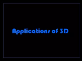 Applications of 3D