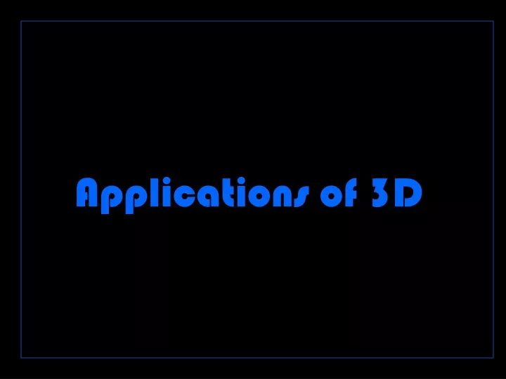 applications of 3d
