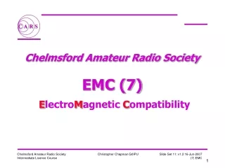 Chelmsford Amateur Radio Society  EMC (7) E lectro M agnetic  C ompatibility