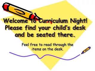 Welcome to Curriculum Night! Please find your child’s desk and be seated there.