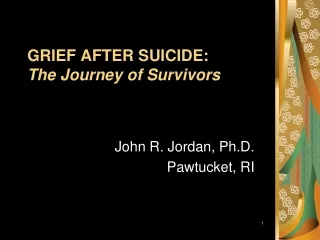 GRIEF AFTER SUICIDE: The Journey of Survivors