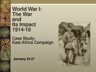 World War I: The War  and Its Impact  1914-18 Case Study: East Africa Campaign