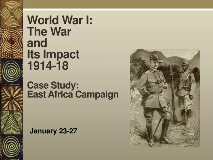 world war i the war and its impact 1914 18 case study east africa campaign