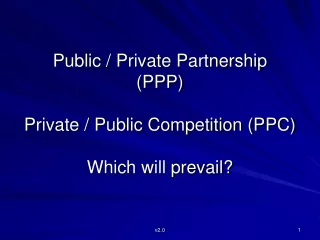 Public / Private Partnership (PPP) Private / Public Competition (PPC) Which will prevail?