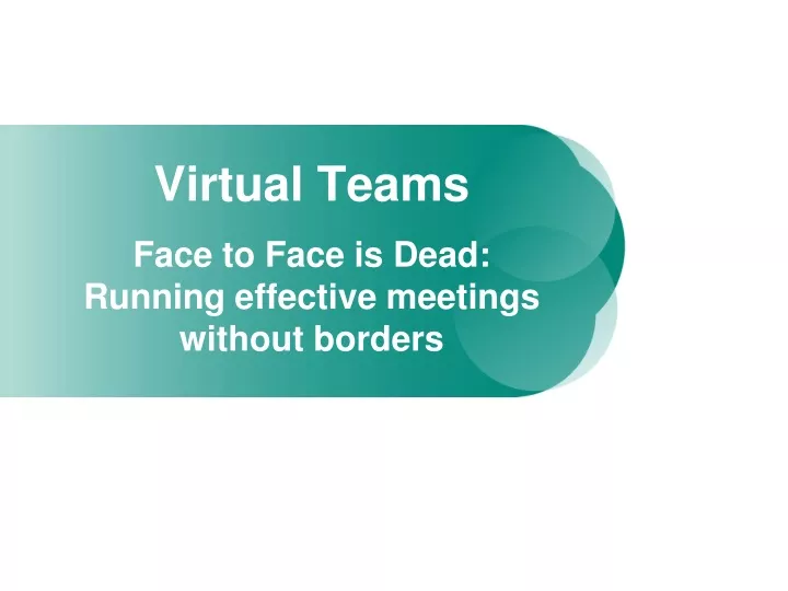 virtual teams face to face is dead running effective meetings without borders