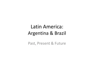 Latin America: Argentina &amp; Brazil