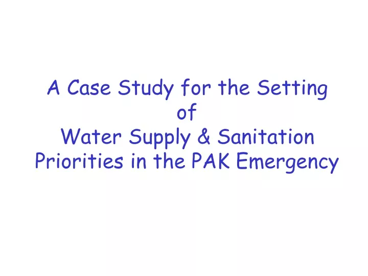 a case study for the setting of water supply sanitation priorities in the pak emergency