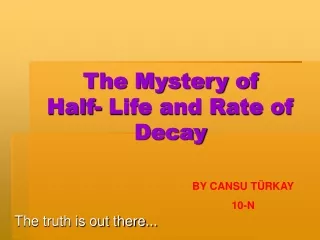 The Mystery of Half- Life and Rate of Decay