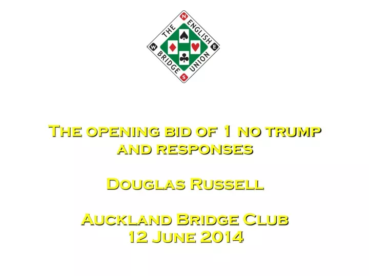 the opening bid of 1 no trump and responses douglas russell auckland bridge club 12 june 2014
