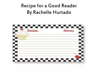 Recipe for a Good Reader By Rachelle Hurtado