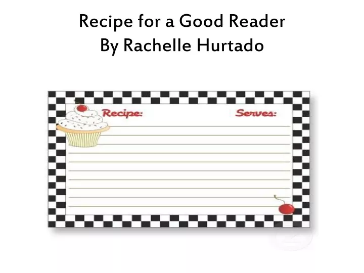 recipe for a good reader by rachelle hurtado