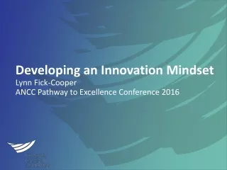 Developing an Innovation Mindset Lynn Fick-Cooper ANCC Pathway to Excellence Conference 2016