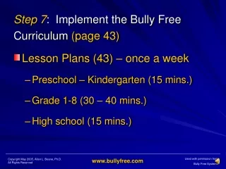Step 7 :  Implement the Bully Free  Curriculum  (page 43) Lesson Plans (43) – once a week