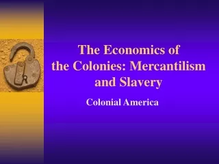 The Economics of  the Colonies: Mercantilism and Slavery