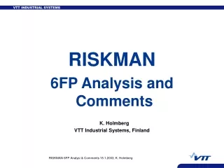 RISKMAN 6FP Analysis and Comments K. Holmberg VTT Industrial Systems, Finland