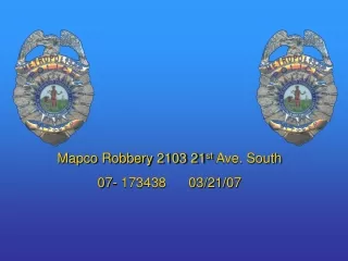 Mapco Robbery 2103 21 st  Ave. South  07- 173438      03/21/07