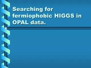Searching for fermiophobic HIGGS in OPAL data.