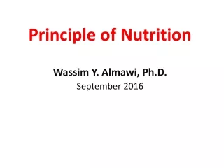 Principle of Nutrition Wassim  Y.  Almawi , Ph.D. September 2016